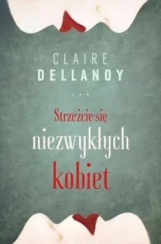 Strzeżcie się niezwykłych kobiet - Claire Delannoy