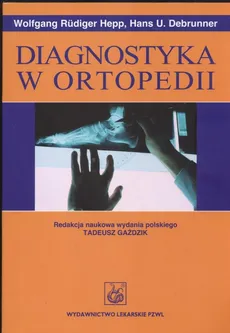 Diagnostyka w ortopedii - Outlet - Hans Debrunner, Wolfang Rudiger Hepp