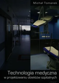 Technologia medyczna w projektowaniu obiektów szpitalnych - Michał Tomanek
