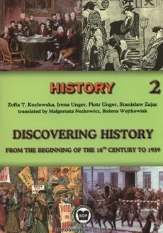 Discovering history from the beginning of the 18th century to 1939 Part 2 - Kozłowska Zofia T., Irena Unger, Piotr Unger, Stanisław Zając
