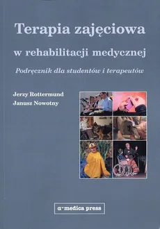 Terapia zajęciowa w rehabilitacji medycznej - Outlet - Janusz Nowotny, Jerzy Rottermund