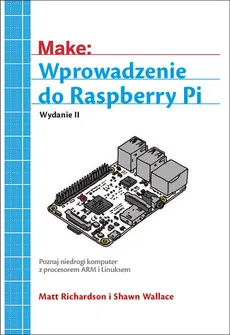 Wprowadzenie do Raspberry Pi - Matt Richardson, Shawn Wallace