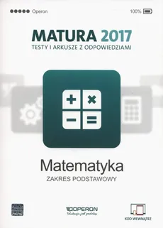 Matematyka Matura 2017 Testy i arkusze Zakres podstawowy - Marzena Orlińska