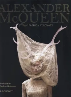 Alexander McQueen Fashion Visionary - Judith Watt
