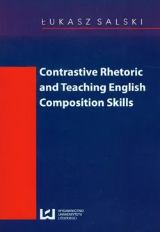 Contrastive rhetoric and teaching english composition skills. Outlet - uszkodzona okładka - Outlet - Łukasz Salski