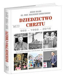 Dziedzictwo Chrztu 966-1966-2016 - Outlet - Adam Bujak, Waldemar Chrostowski