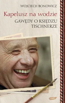 Kapelusz na wodzie Gawędy o księdzu Tischnerze. Outlet - uszkodzona okładka - Outlet - Wojciech Bonowicz