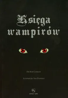 Księga wampirów Przewodnik po stworzeniach nocy. Outlet - uszkodzona okładka - Outlet - Bob Curran
