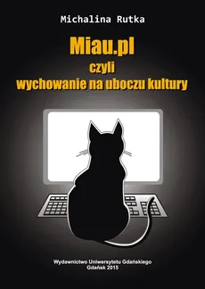 Miau.pl, czyli wychowanie na uboczu kultury. Outlet - uszkodzona okładka - Outlet - Michalina Rutka