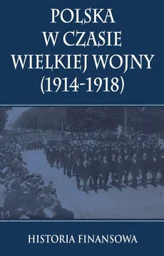 Polska w czasie Wielkiej Wojny 1914-1918. Outlet - uszkodzona okładka - Outlet - Praca zbiorowa
