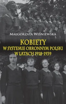 Kobiety w systemie obronnym Polski w latach 1918-1939. Outlet - uszkodzona okładka - Outlet - Wiśniewska Małgorzata
