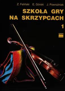 Szkoła gry na skrzypcach 1 - Outlet - Zenon Feliński, Emil Górski, Józef Powroźniak