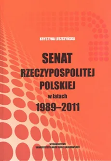 Senat Rzeczypospolitej Polskiej w latach 1989-2011 - Outlet - Krystyna Leszczyńska