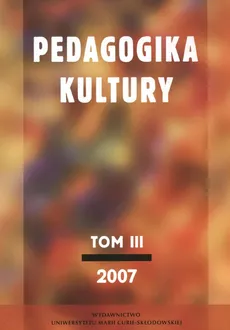 Pedagogika kultury Tom III 2007. Outlet - uszkodzona okładka - Outlet