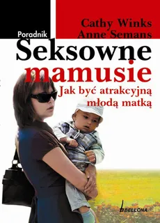 Poradnik Seksowne mamusie - Outlet - Cathy Winks, Anne Semans