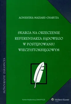 Skarga na orzeczenie referendarza sądowego w postępowaniu wieczystoksięgowym - Outlet - Agnieszka Maziarz-Charuza