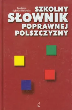 Szkolny słownik poprawnej polszczyzny - Outlet - Magdalena Dużyńska-Markowska