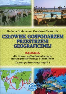 Człowiek gospodarzem przestrzeni geograficznej Zadania Część 2 Zakres podstawowy - Barbara Grabowska, Czesława Oleszczuk