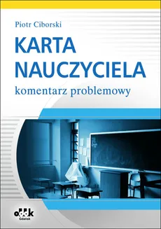 Karta Nauczyciela Komentarz problemowy - Piotr Ciborski