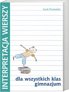 Interpretacja wierszy dla wszystkich klas gimnazjum - Outlet - Jacek Poznański