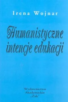 Humanistyczne intencje edukacji - Outlet - Irena Wojnar