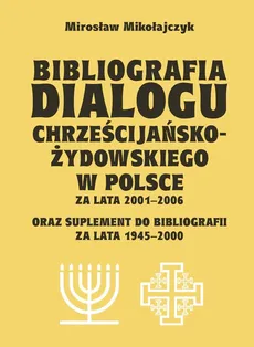 Bibliografia dialogu chrześcijańsko-żydowskiego w Polsce za lata 2001-2006 - Mirosław Mikołajczyk