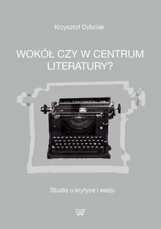 Wokół czy w centrum literatury? - Outlet - Krzysztof Dybciak