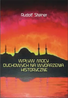 Wpływ mocy duchowych na wydarzenia historyczne - Outlet - Rudolf Steiner