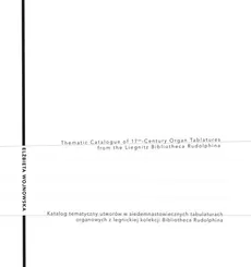 The Thematic Catalogue of 17th-century Organ Tablatures from the Liegnitz Bibliotheca Rudolphina - Elżbieta Wojnowska