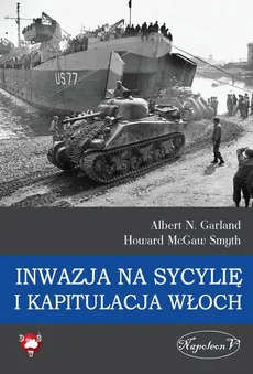 Inwazja na Sycylię i kapitulacja Włoch - Garland Albert N., McGaw Smyth Howard