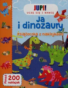 Jupi! Uczę się i bawię Ja i Dinozaury Książeczka z naklejkami - Outlet