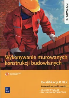 Wykonywanie murowanych konstrukcji budowlanych Podręcznik do nauki zawodu - Mirosława Popek