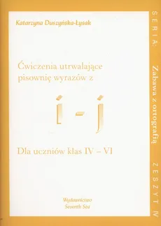 Ćwiczenia utrwalające pisownię wyrazów z i i j Dla uczniów klas 4-6 - Katarzyna Duszyńska-Łysak