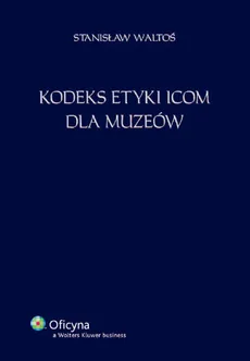 Kodeks etyki ICOM dla muzeów - Outlet - Stanisław Waltoś