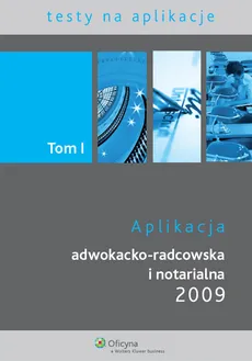 Aplikacja adwokacko-radcowska i notarialna 2009 t.1 - Outlet