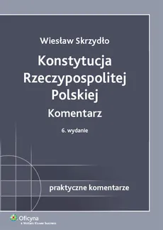 Konstytucja Rzeczypospolitej Polskiej. Komentarz - Outlet - Wiesław Skrzydło