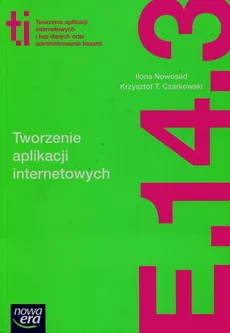 Tworzenie aplikacji internetowych i baz danych oraz administrowanie bazami E.14. Część 3 Podręcznik - Czarkowski Krzysztof T., Ilona Nowosad