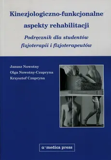 Kinezjologiczno-funkcjonalne aspekty rehabilitacji - Krzysztof Czupryna, Janusz Nowotny, Olga Nowotny-Czupryna