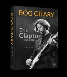 Bóg gitary Eric Clapton Biografia - Outlet - Paul Scott