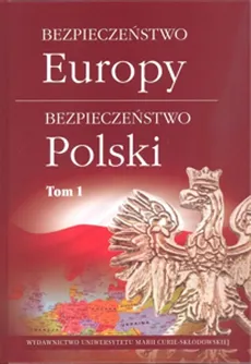 Bezpieczeństwo Europy - bezpieczeństwo Polski, Tom 1