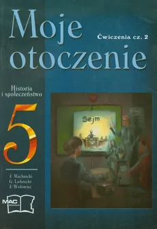 Moje otoczenie 5 Historia i społeczeństwo Ćwiczenia część 2 - Outlet - Grzegorz Liebrecht, Jarosław Machnicki, Jacek Wołowiec