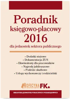 Poradnik księgowo-płacowy 2016 dla jednostek sektora publicznego - Barbara Jarosz, Agnieszka Jeżewska, Maria Kucharska-Fiałkowska, Izabela Nowacka