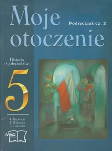 Moje otoczenie 5 Historia i społeczeństwo Podręcznik część 2 - Outlet - Grzegorz Liebrecht, Jarosław Machnicki, Jacek Wołowiec