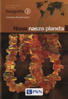 Nowa nasza planeta Geografia 3 Ćwiczenia - Tomasz Majchrzak, Paweł Wład