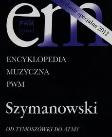 Encyklopedia Muzyczna PWM Szymanowski Od Tymoszówki do Atmy