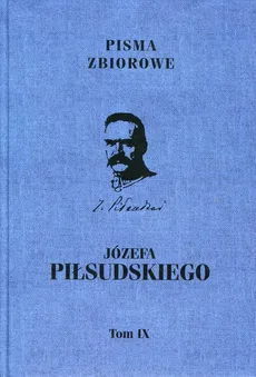 Pisma zbiorowe Józefa Piłsudskiego Tom 9 - Outlet - Józef Piłsudski