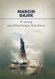 W stronę republikańskiego liberalizmu - Outlet - Marcin Gajek