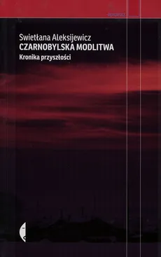 Czarnobylska modlitwa Kronika przyszłości - Outlet - Swietłana Aleksijewicz