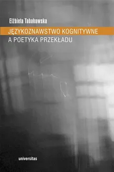 Językoznawstwo kognitywne a poetyka przekładu - Outlet - Elżbieta Tabakowska