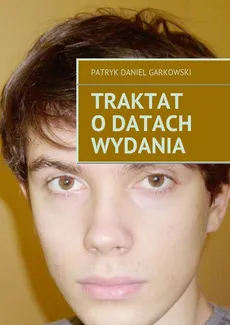 Traktat o datach wydania - Patryk Daniel Garkowski